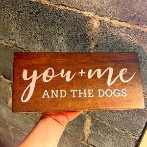 Brand new “You me and the dogs” wooden sign.